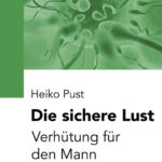 Die sichere Lust: Verhütung für den Mann (German Edition). Pust, Heiko