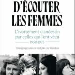 2025 Veinstein Léa - Il suffit d'écouter les femmes L'avortement clandestin par celles qui l'ont vécu 1950-1975